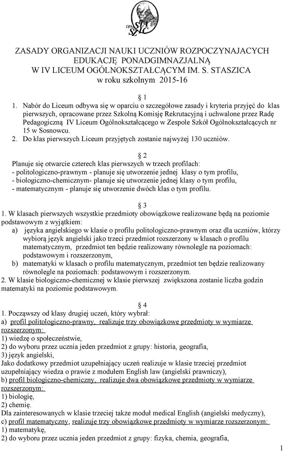 Ogólnokształcącego w Zespole Szkół Ogólnokształcących nr 15 w Sosnowcu. 2. Do klas pierwszych Liceum przyjętych zostanie najwyżej 10 uczniów.