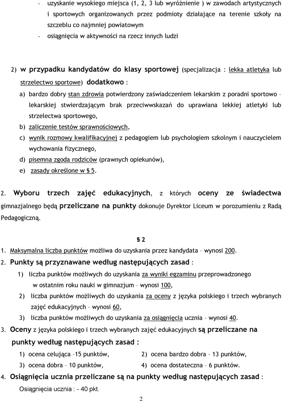 potwierdzony zaświadczeniem lekarskim z poradni sportowo lekarskiej stwierdzającym brak przeciwwskazań do uprawiana lekkiej atletyki lub strzelectwa sportowego, b) zaliczenie testów sprawnościowych,