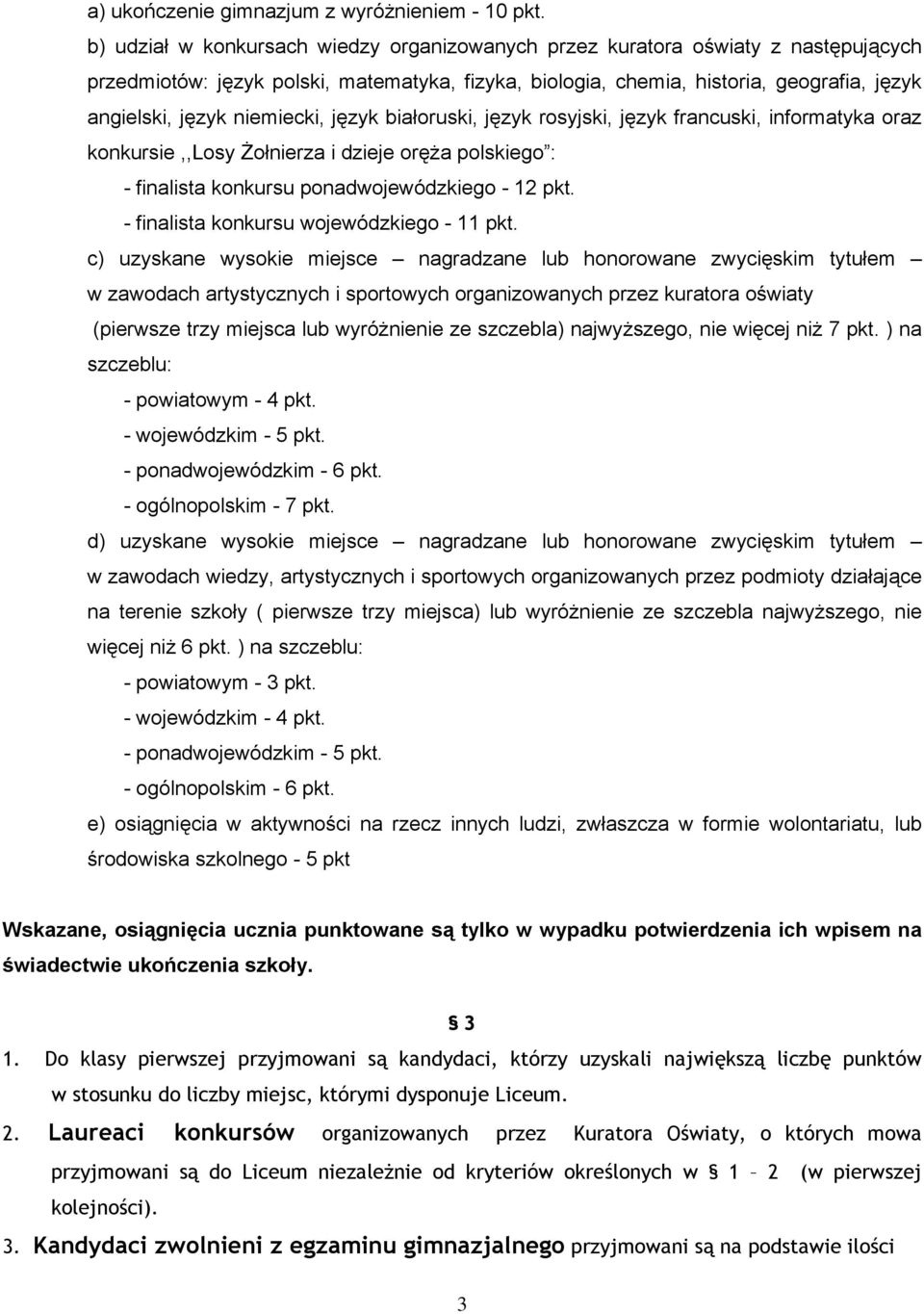 niemiecki, język białoruski, język rosyjski, język francuski, informatyka oraz konkursie,,losy Żołnierza i dzieje oręża polskiego : - finalista konkursu ponadwojewódzkiego - 12 pkt.