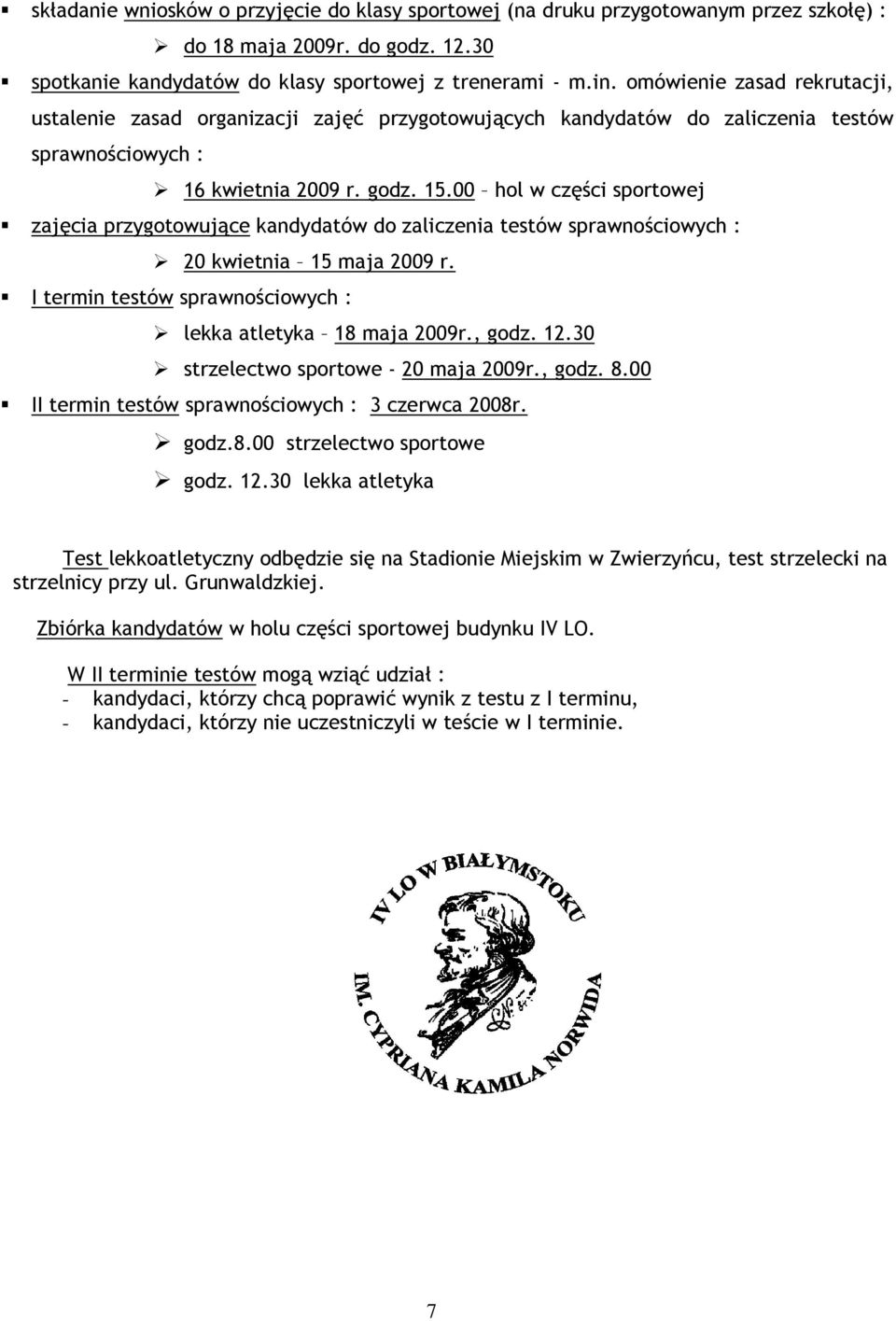 00 hol w części sportowej zajęcia przygotowujące kandydatów do zaliczenia testów sprawnościowych : 20 kwietnia 15 maja 2009 r. I termin testów sprawnościowych : lekka atletyka 18 maja 2009r., godz.