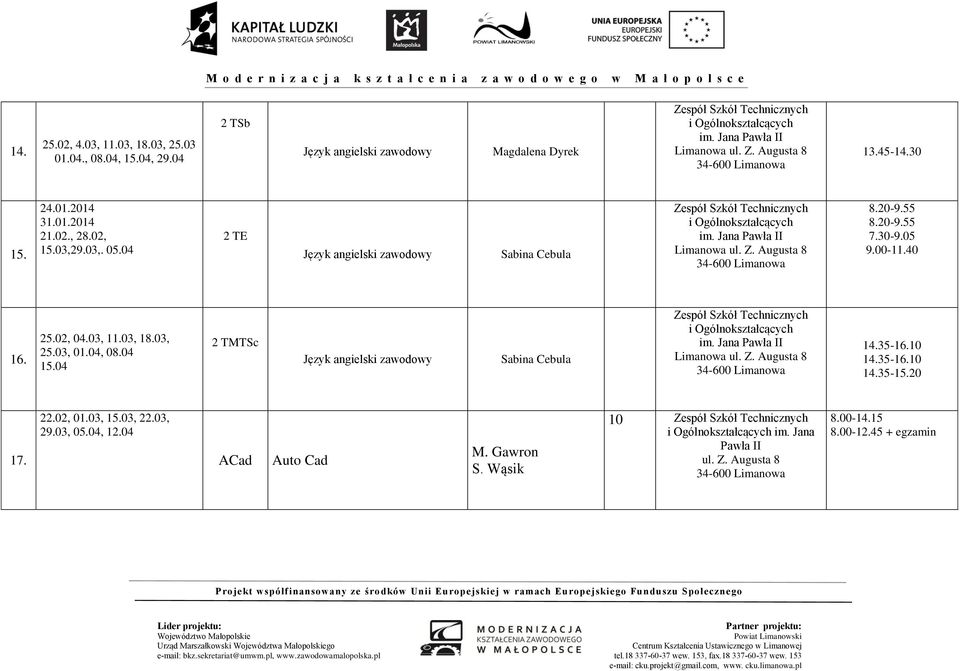 05 9.00-11.40 16. 25.02, 04.03, 11.03, 18.03, 25.03, 01.04, 08.04 15.04 2 TMTSc Sabina Cebula im. Jana Limanowa 14.35-15.