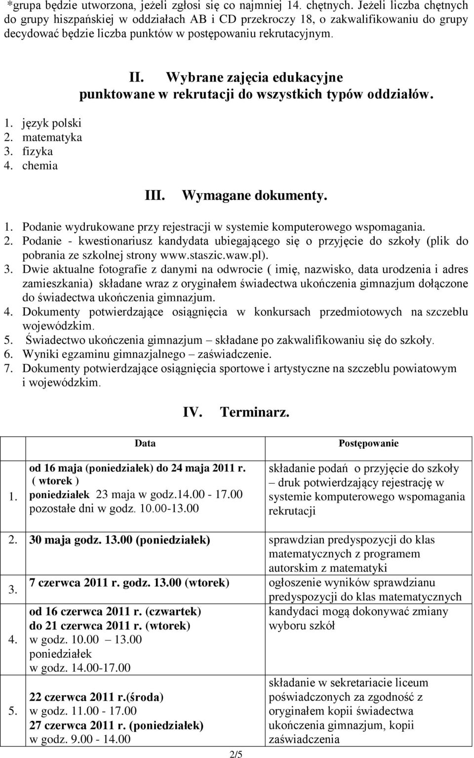 matematyka 3. fizyka 4. chemia II. Wybrane zajęcia edukacyjne punktowane w rekrutacji do wszystkich typów oddziałów. III. Wymagane dokumenty. 1.