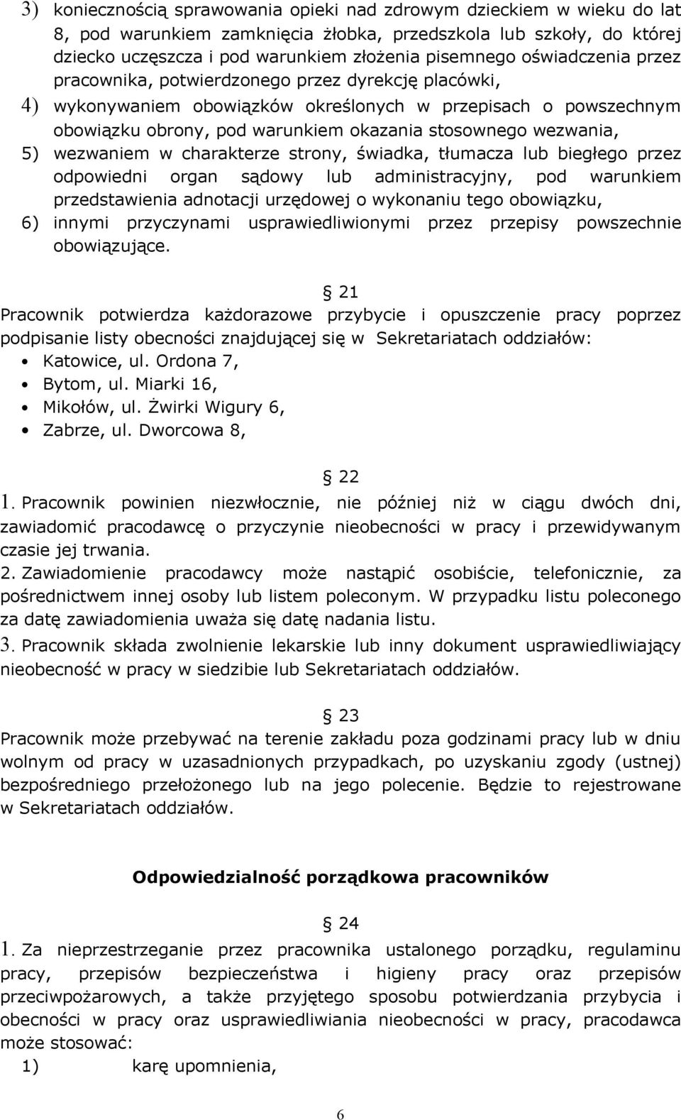 5) wezwaniem w charakterze strony, świadka, tłumacza lub biegłego przez odpowiedni organ sądowy lub administracyjny, pod warunkiem przedstawienia adnotacji urzędowej o wykonaniu tego obowiązku, 6)