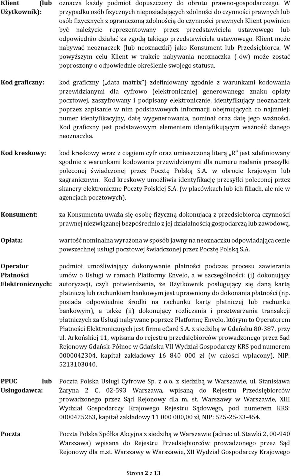 przedstawiciela ustawowego lub odpowiednio działać za zgodą takiego przedstawiciela ustawowego. Klient może nabywać neoznaczek (lub neoznaczki) jako Konsument lub Przedsiębiorca.