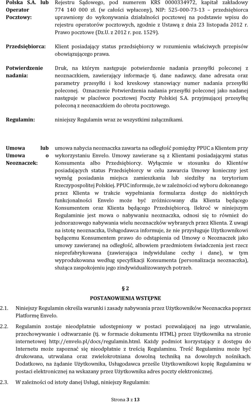 2012 r. Prawo pocztowe (Dz.U. z 2012 r. poz. 1529). Klient posiadający status przedsiębiorcy w rozumieniu włas ciwych przepiso w obowiązującego prawa.