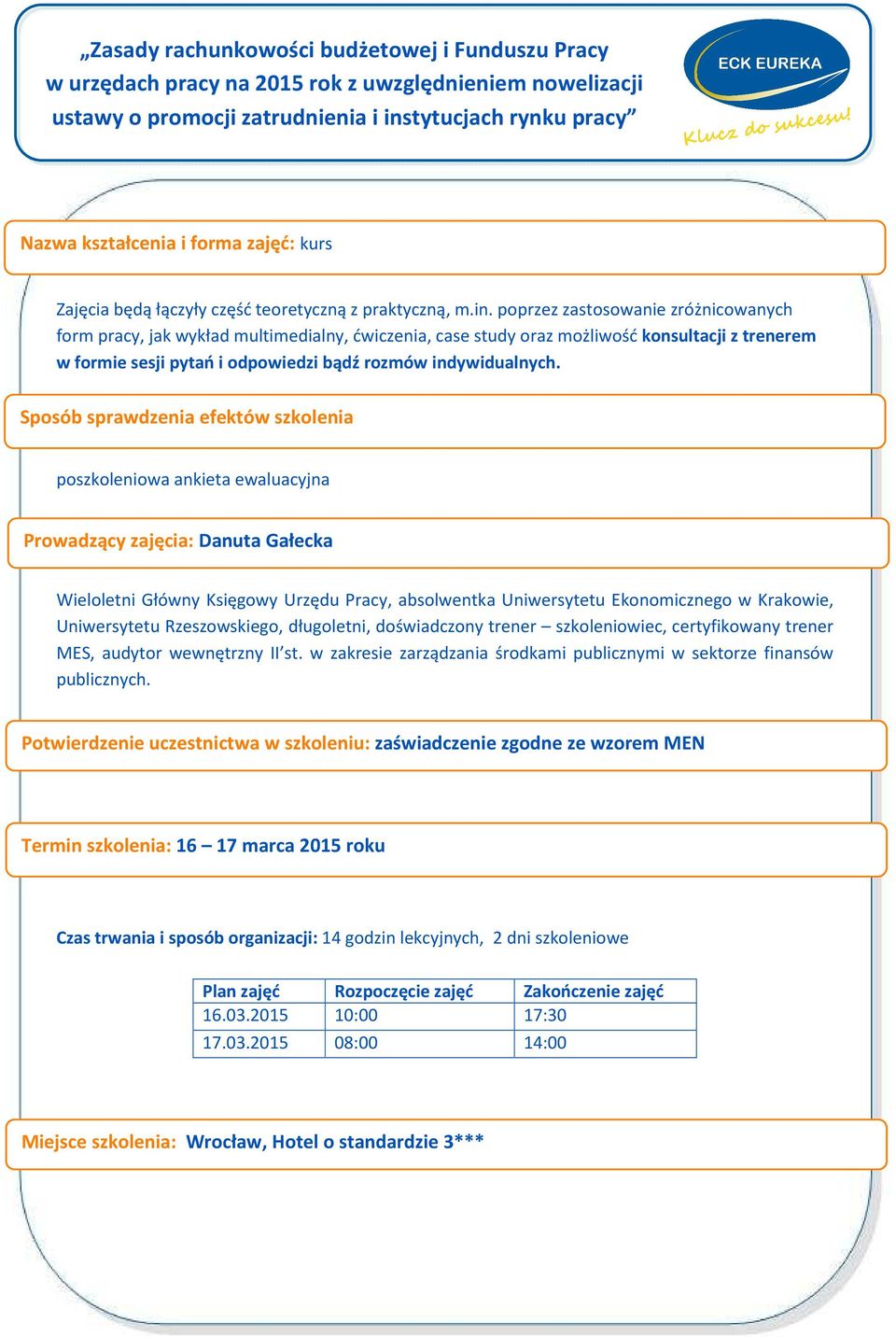 Sposób sprawdzenia efektów szkolenia poszkoleniowa ankieta ewaluacyjna Prowadzący zajęcia: Danuta Gałecka Wieloletni Główny Księgowy Urzędu Pracy, absolwentka Uniwersytetu Ekonomicznego w Krakowie,