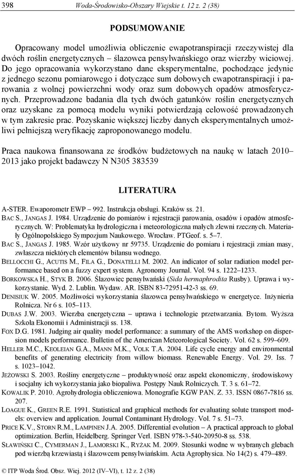 Do jego opracowaia wykorzystao dae eksperymetale, pochodzące jedyie z jedego sezou pomiarowego i dotyczące sum dobowych ewapotraspiracji i parowaia z wolej powierzchi wody oraz sum dobowych opadów