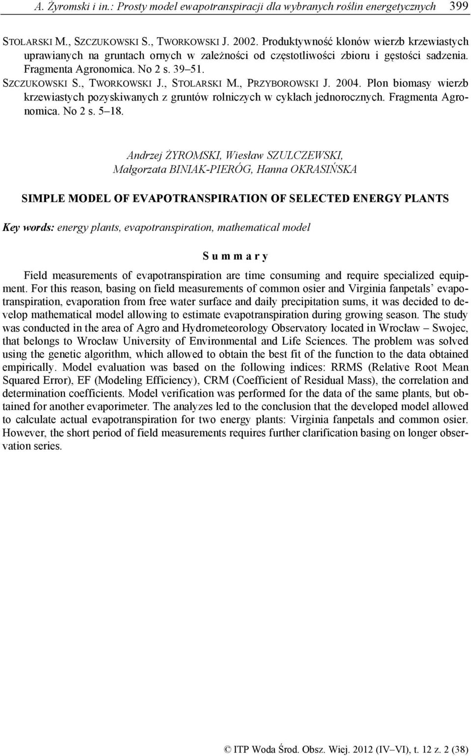 , STOLARSKI M., PRZYBOROWSKI J. 2004. Plo biomasy wierzb krzewiastych pozyskiwaych z grutów roliczych w cyklach jedoroczych. Fragmeta Agroomica. No 2 s. 5 18.