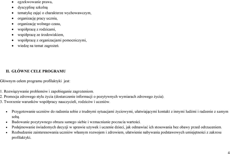 Prmcja zdrweg stylu życia (dstarczenie infrmacji pzytywnych wymiarach zdrweg życia). 3. Twrzenie warunków współpracy nauczycieli, rdziców i uczniów.