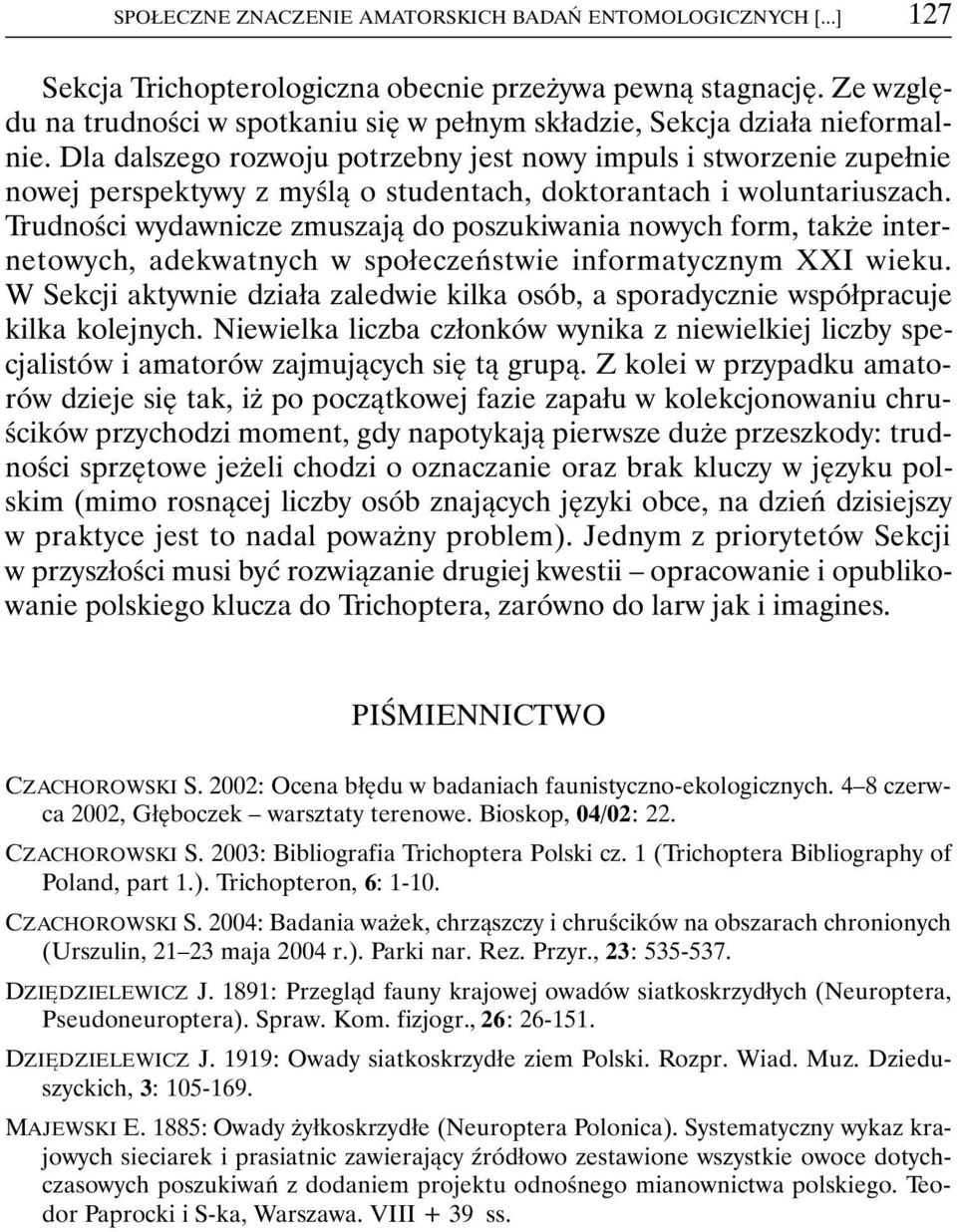 Dla dalszego rozwoju potrzebny jest nowy impuls i stworzenie zupełnie nowej perspektywy z myślą o studentach, doktorantach i woluntariuszach.