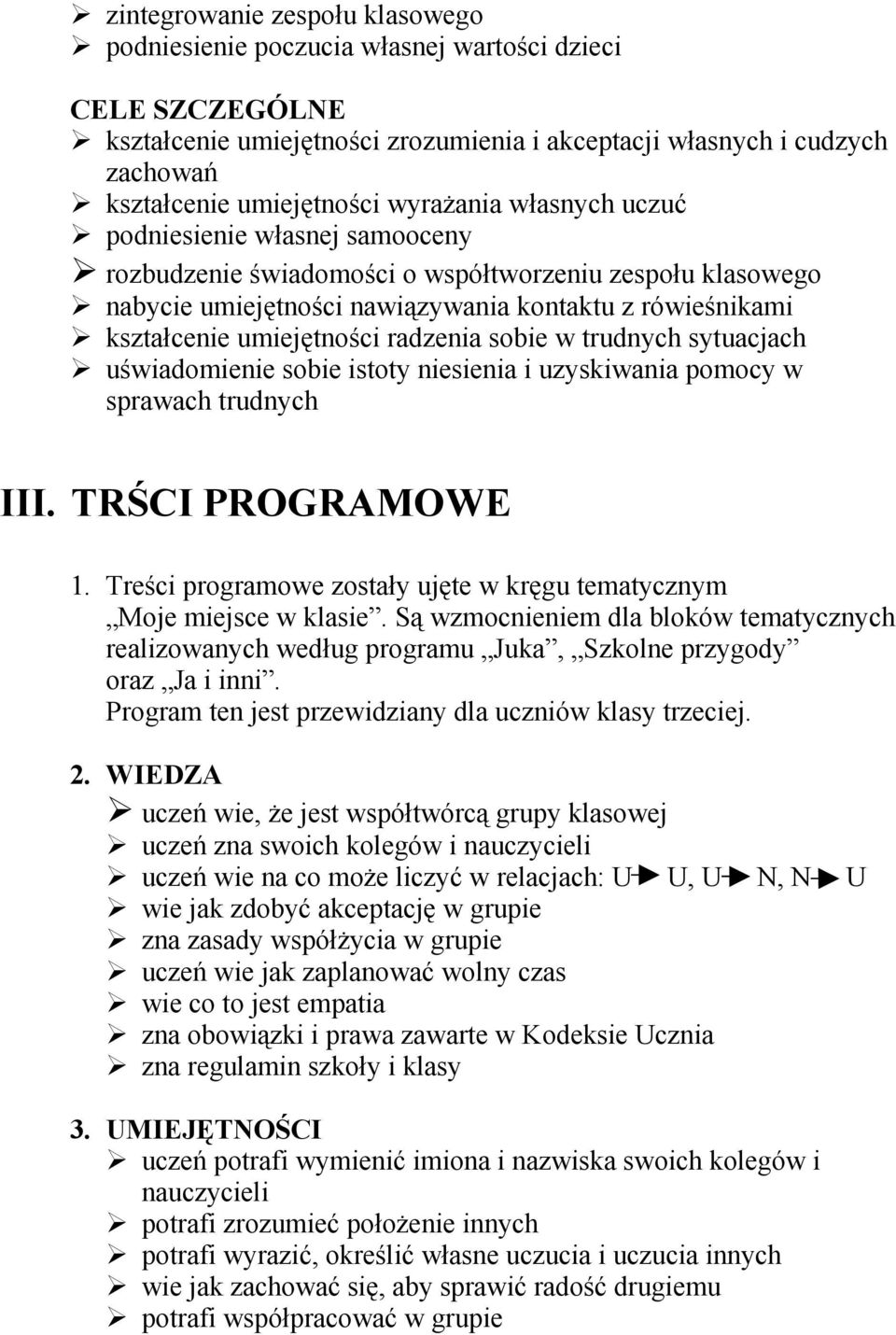 radzenia sobie w trudnych sytuacjach uświadomienie sobie istoty niesienia i uzyskiwania pomocy w sprawach trudnych III. TRŚCI PROGRAMOWE 1.