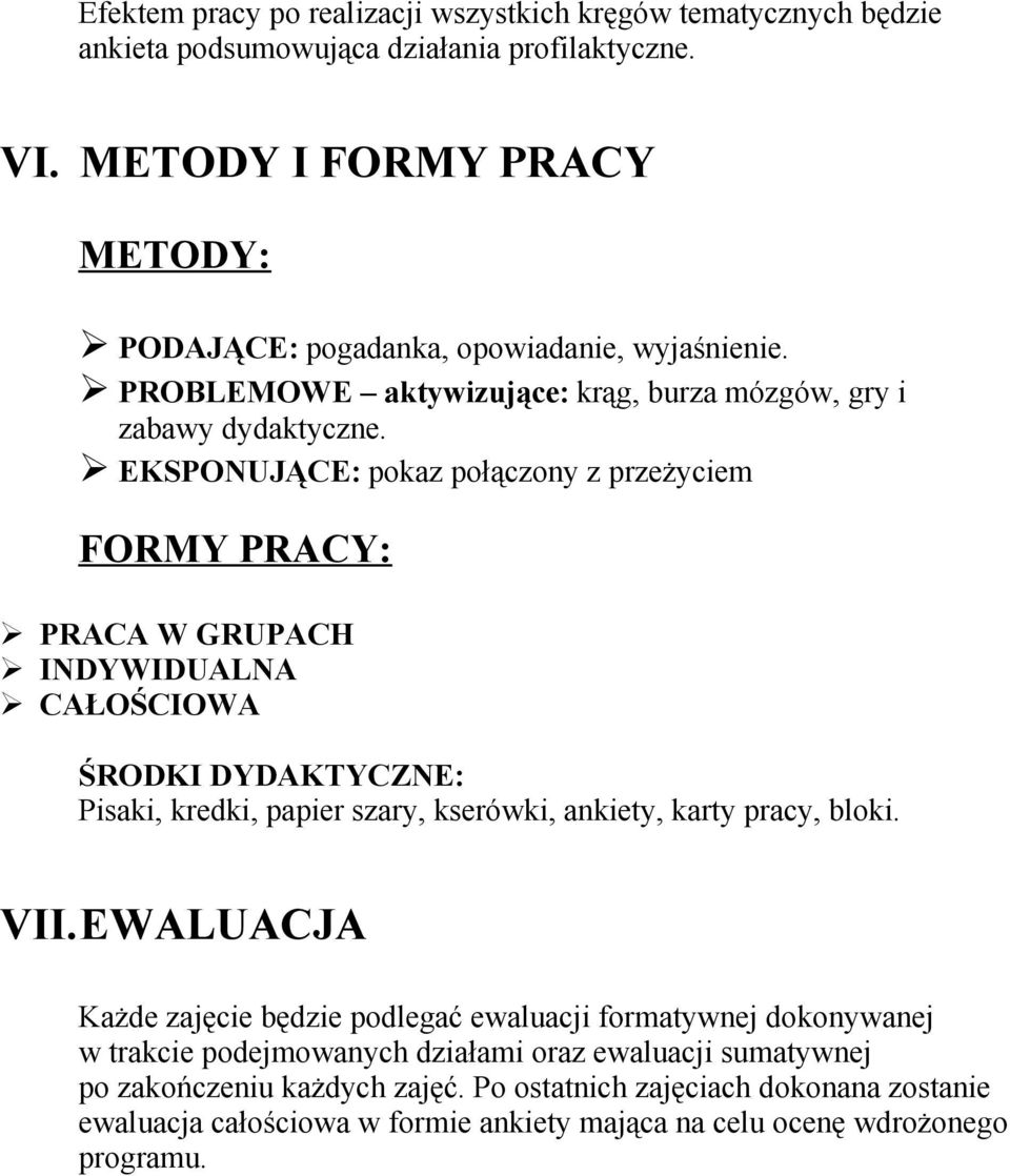 EKSPONUJĄCE: pokaz połączony z przeżyciem FORMY PRACY: PRACA W GRUPACH INDYWIDUALNA CAŁOŚCIOWA ŚRODKI DYDAKTYCZNE: Pisaki, kredki, papier szary, kserówki, ankiety, karty pracy, bloki.