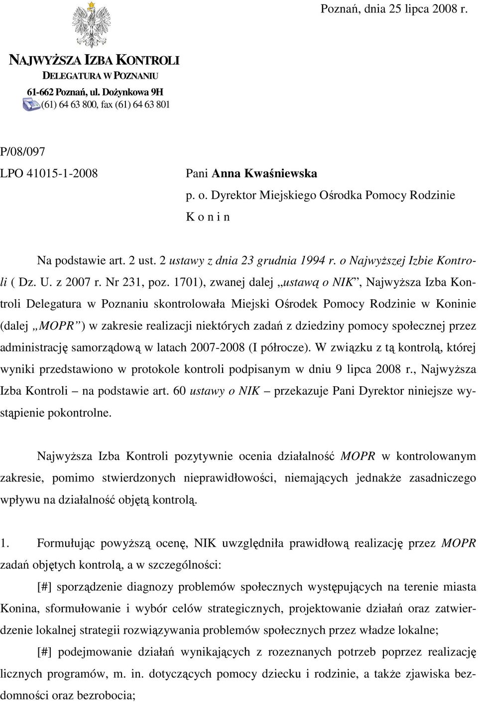 1701), zwanej dalej ustawą o NIK, NajwyŜsza Izba Kontroli Delegatura w Poznaniu skontrolowała Miejski Ośrodek Pomocy Rodzinie w Koninie (dalej MOPR ) w zakresie realizacji niektórych zadań z