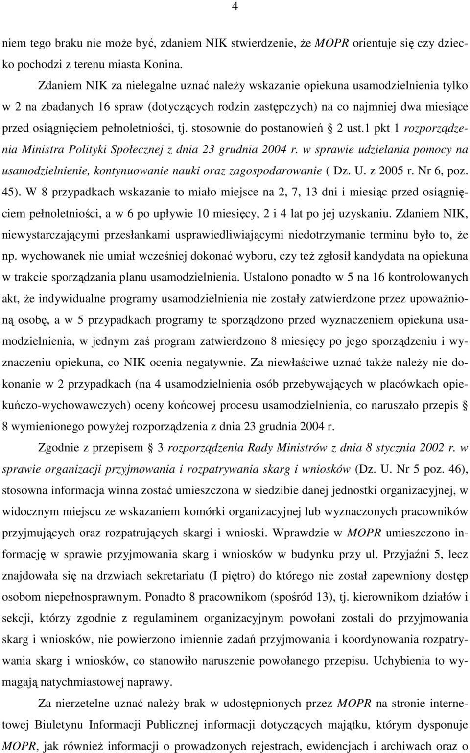 pełnoletniości, tj. stosownie do postanowień 2 ust.1 pkt 1 rozporządzenia Ministra Polityki Społecznej z dnia 23 grudnia 2004 r.