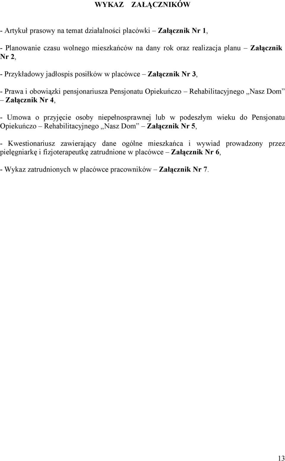 Umowa o przyjęcie osoby niepełnosprawnej lub w podeszłym wieku do Pensjonatu Opiekuńczo Rehabilitacyjnego Nasz Dom Załącznik Nr 5, - Kwestionariusz zawierający dane