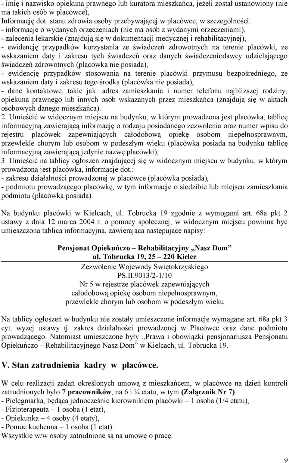 i rehabilitacyjnej), - ewidencję przypadków korzystania ze świadczeń zdrowotnych na terenie placówki, ze wskazaniem daty i zakresu tych świadczeń oraz danych świadczeniodawcy udzielającego świadczeń