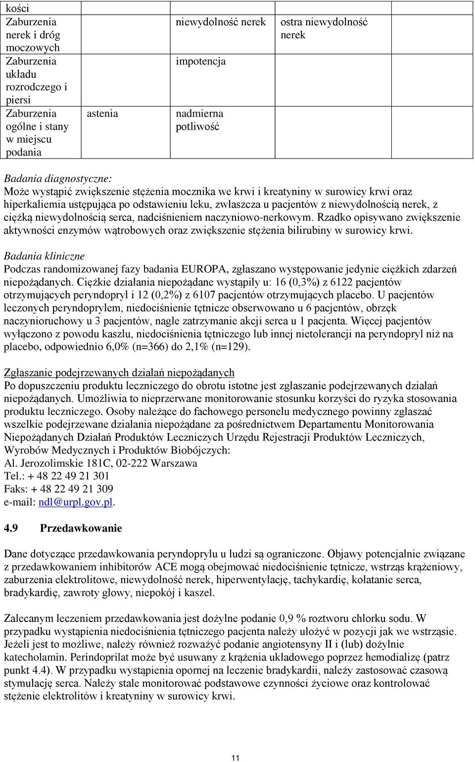 niewydolnością serca, nadciśnieniem naczyniowo-nerkowym. Rzadko opisywano zwiększenie aktywności enzymów wątrobowych oraz zwiększenie stężenia bilirubiny w surowicy krwi.