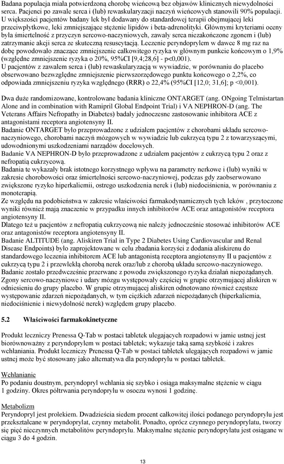 Głównymi kryteriami oceny była śmiertelność z przyczyn sercowo-naczyniowych, zawały serca niezakończone zgonem i (lub) zatrzymanie akcji serca ze skuteczną resuscytacją.