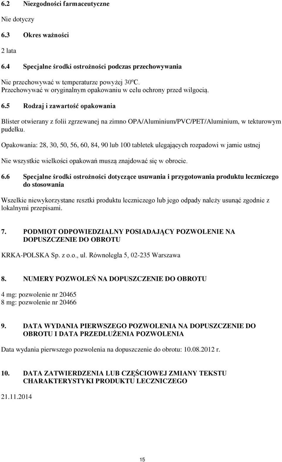 5 Rodzaj i zawartość opakowania Blister otwierany z folii zgrzewanej na zimno OPA/Aluminium/PVC/PET/Aluminium, w tekturowym pudełku.