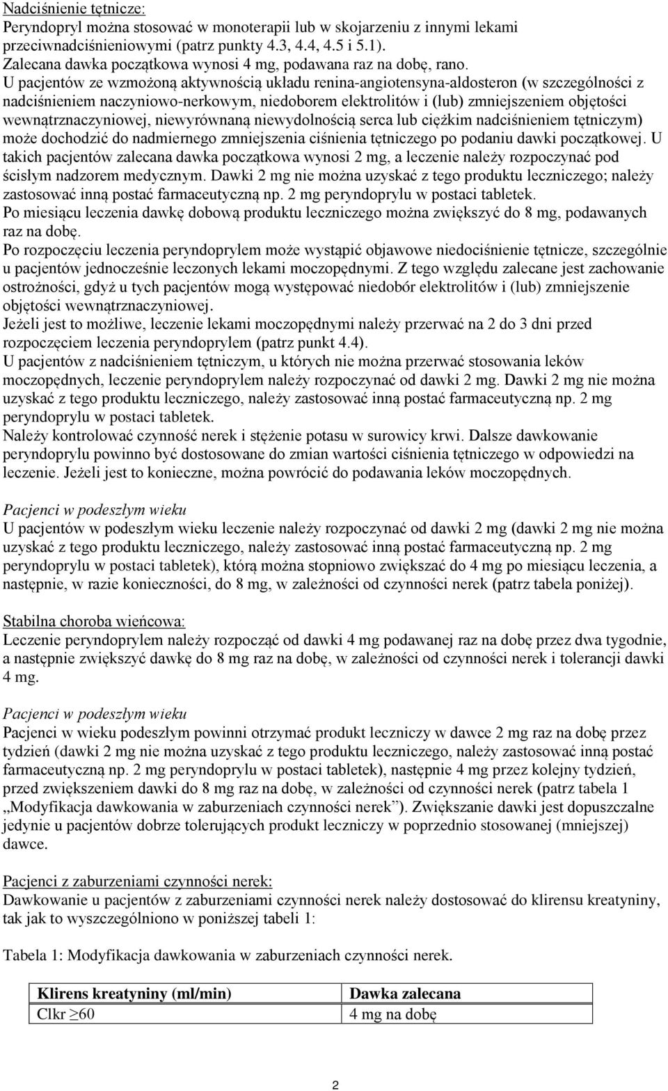 U pacjentów ze wzmożoną aktywnością układu renina-angiotensyna-aldosteron (w szczególności z nadciśnieniem naczyniowo-nerkowym, niedoborem elektrolitów i (lub) zmniejszeniem objętości