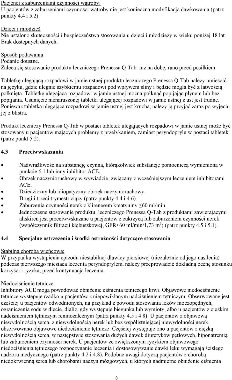 Zaleca się stosowanie produktu leczniczego Prenessa Q-Tab raz na dobę, rano przed posiłkiem.