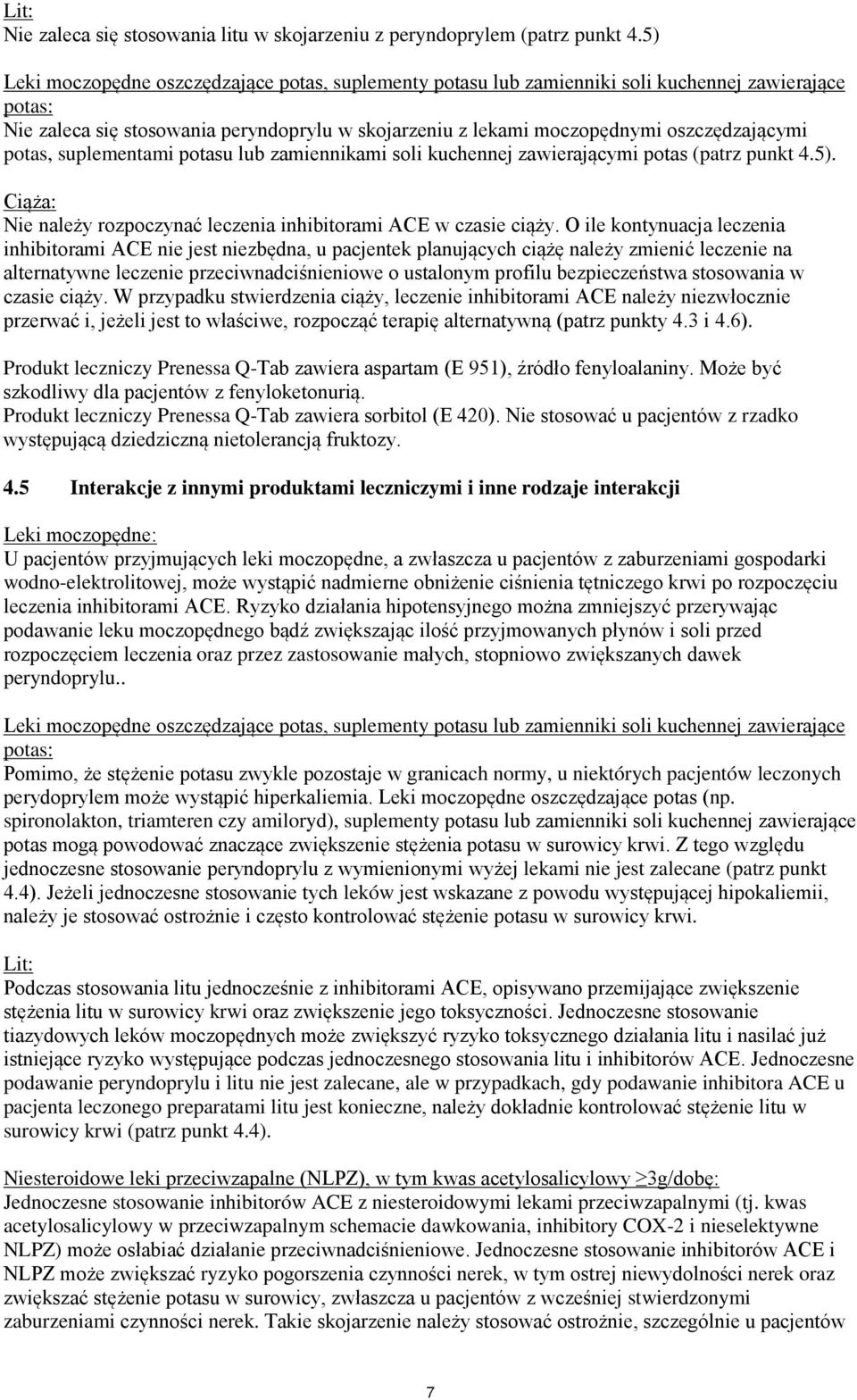 potas, suplementami potasu lub zamiennikami soli kuchennej zawierającymi potas (patrz punkt 4.5). Ciąża: Nie należy rozpoczynać leczenia inhibitorami ACE w czasie ciąży.