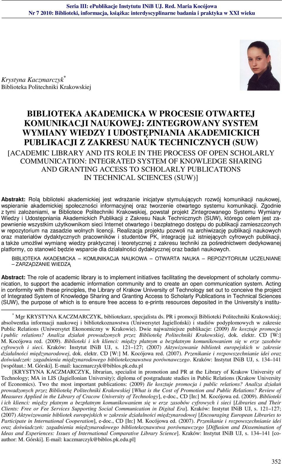 TECHNICAL SCIENCES ()] Abstrakt: Rolą biblioteki akademickiej jest wdrażanie inicjatyw stymulujących rozwój komunikacji naukowej, wspieranie akademickiej społeczności informacyjnej oraz tworzenie