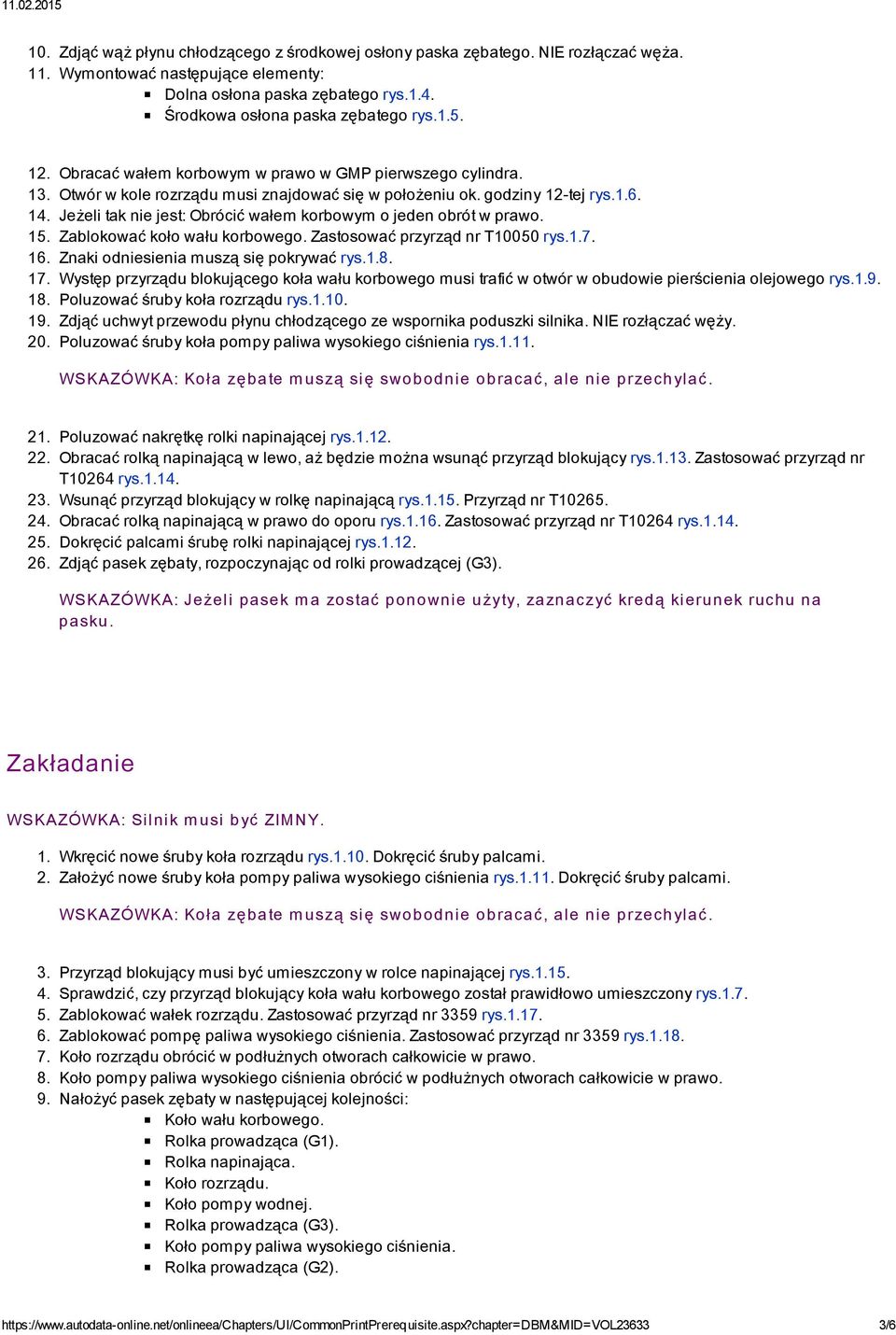 Jeżeli tak nie jest: Obrócić wałem korbowym o jeden obrót w prawo. 15. Zablokować koło wału korbowego. Zastosować przyrząd nr T10050 rys.1.7. 16. Znaki odniesienia muszą się pokrywać rys.1.8. 17.