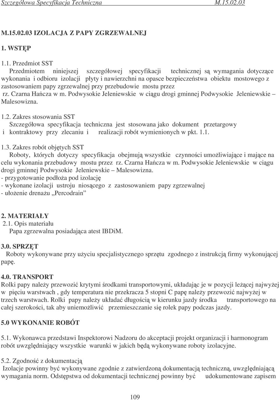 1. Przedmiot SST Przedmiotem niniejszej szczegółowej specyfikacji technicznej s wymagania dotyczce wykonania i odbioru izolacji płyty i nawierzchni na opasce bezpieczestwa obiektu mostowego z