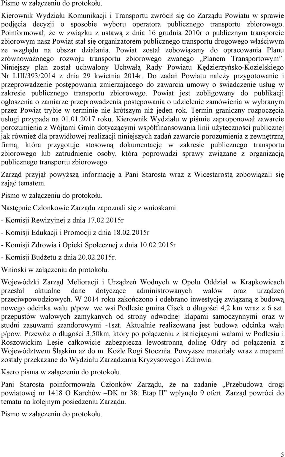 działania. Powiat został zobowiązany do opracowania Planu zrównoważonego rozwoju transportu zbiorowego zwanego Planem Transportowym.