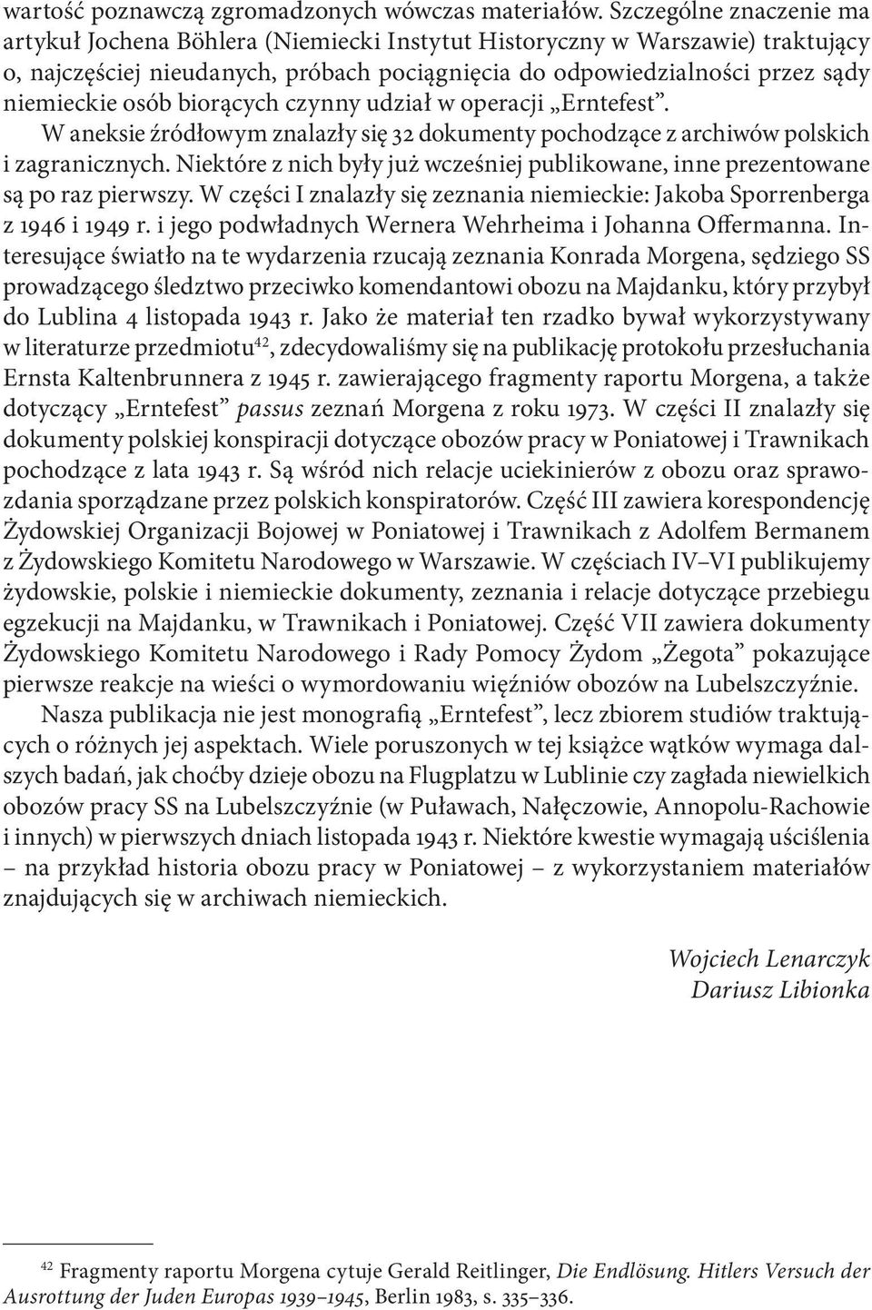 biorących czynny udział w operacji Erntefest. W aneksie źródłowym znalazły się 32 dokumenty pochodzące z archiwów polskich i zagranicznych.