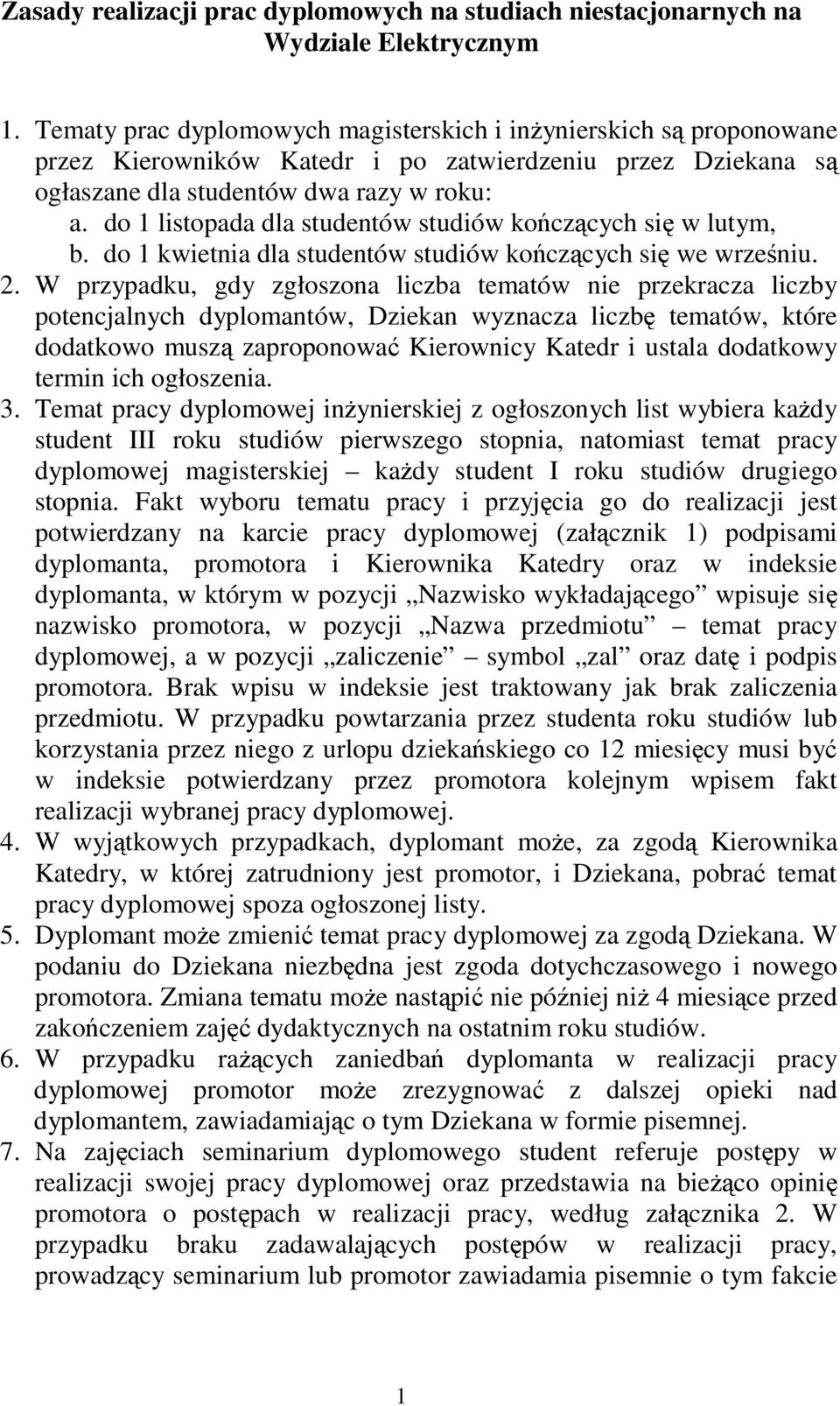 do 1 listopada dla studentów studiów koczcych si w lutym, b. do 1 kwietnia dla studentów studiów koczcych si we wrzeniu. 2.