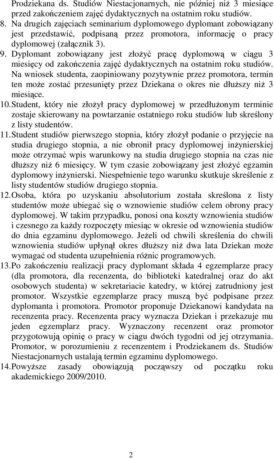 Dyplomant zobowizany jest złoy prac dyplomow w cigu 3 miesicy od zakoczenia zaj dydaktycznych na ostatnim roku studiów.