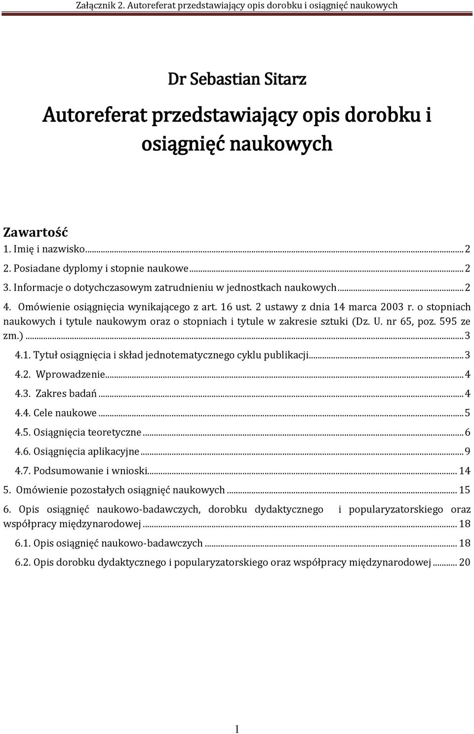 o stopniach naukowych i tytule naukowym oraz o stopniach i tytule w zakresie sztuki (Dz. U. nr 65, poz. 595 ze zm.)... 3 4.1. Tytuł osiągnięcia i skład jednotematycznego cyklu publikacji... 3 4.2.