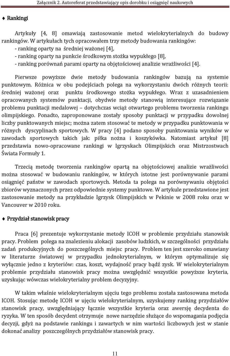 na objętościowej analizie wrażliwości [4]. Pierwsze powyższe dwie metody budowania rankingów bazują na systemie punktowym.