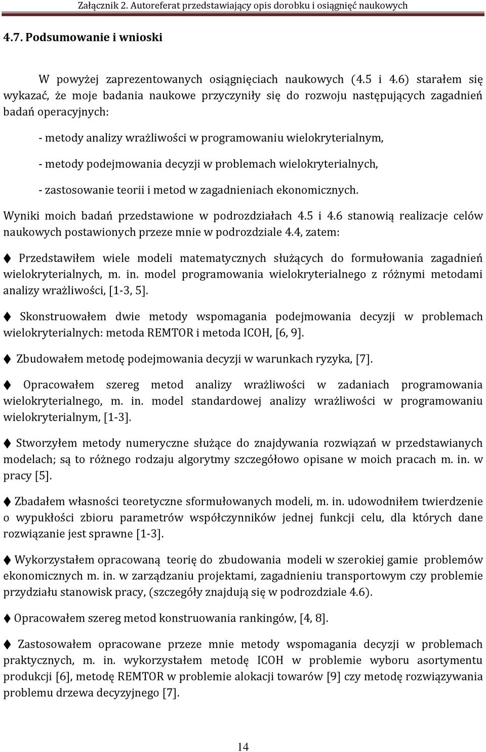 podejmowania decyzji w problemach wielokryterialnych, - zastosowanie teorii i metod w zagadnieniach ekonomicznych. Wyniki moich badań przedstawione w podrozdziałach 4.5 i 4.