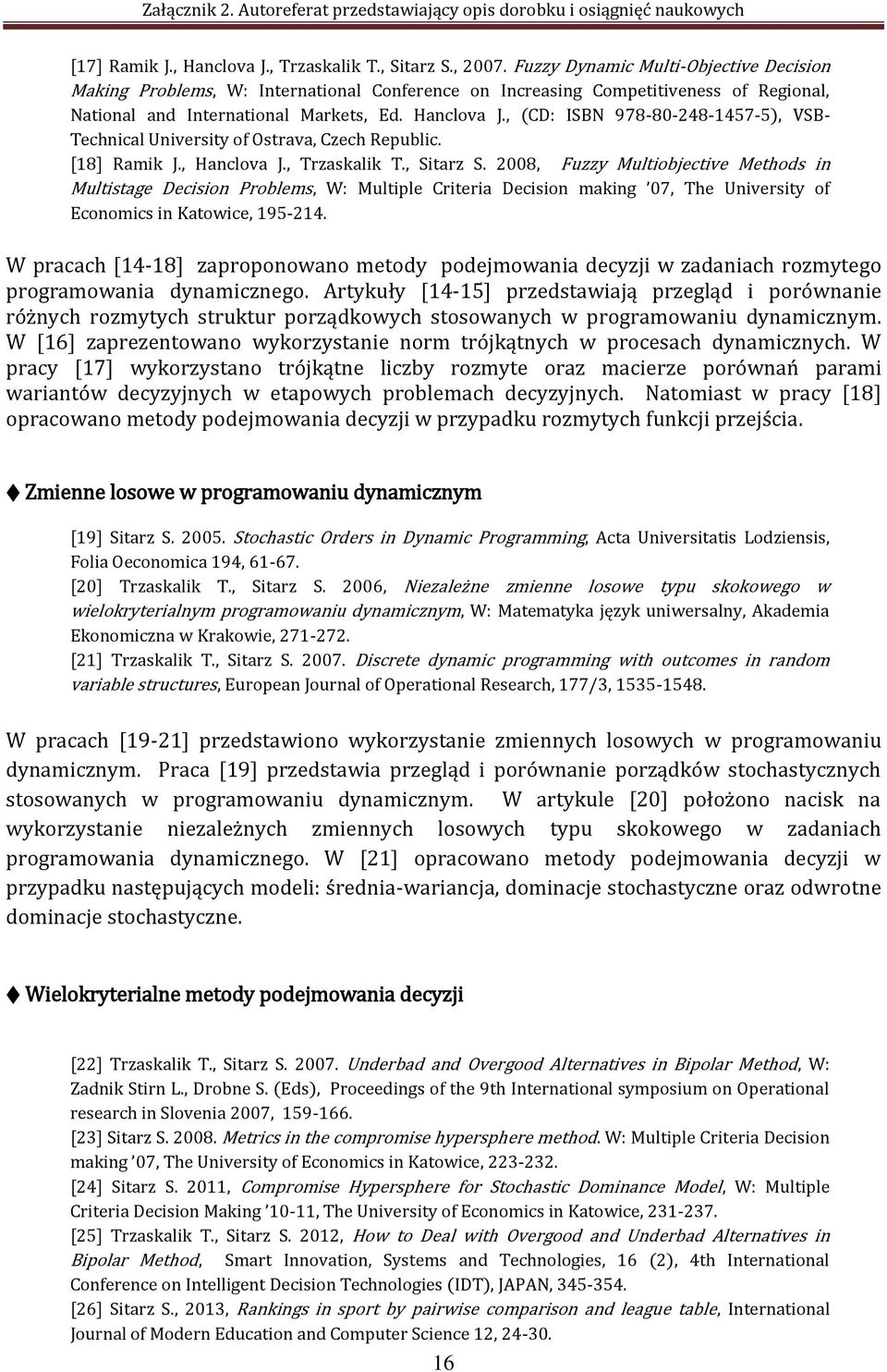 , (CD: ISBN 978-80-248-1457-5), VSB- Technical University of Ostrava, Czech Republic. [18] Ramik J., Hanclova J., Trzaskalik T., Sitarz S.