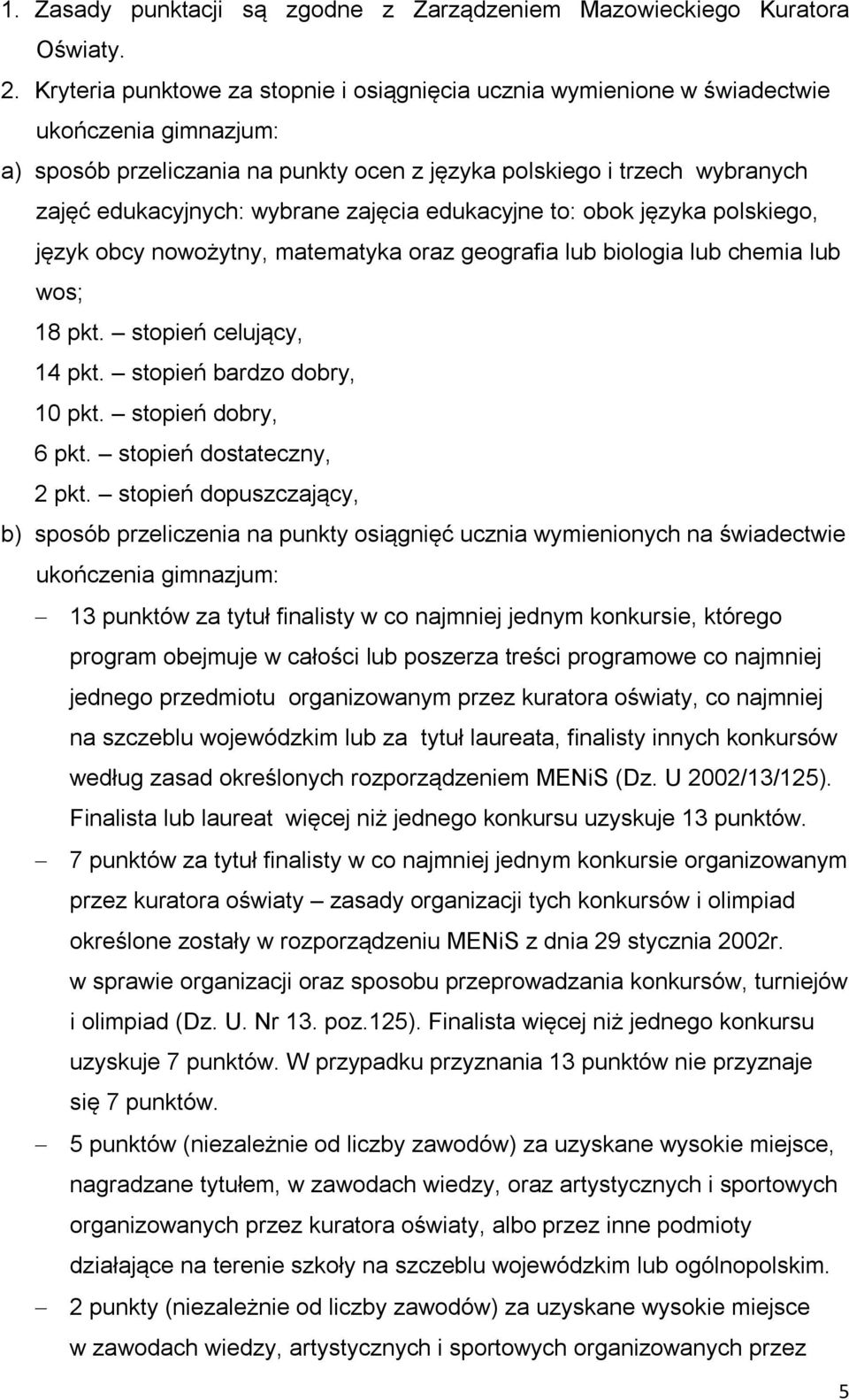 wybrane zajęcia edukacyjne to: obok języka polskiego, język obcy nowożytny, matematyka oraz geografia lub biologia lub chemia lub wos; 18 pkt. stopień celujący, 14 pkt. stopień bardzo dobry, 10 pkt.