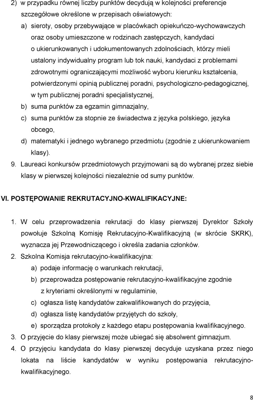 ograniczającymi możliwość wyboru kierunku kształcenia, potwierdzonymi opinią publicznej poradni, psychologiczno-pedagogicznej, w tym publicznej poradni specjalistycznej, b) suma punktów za egzamin