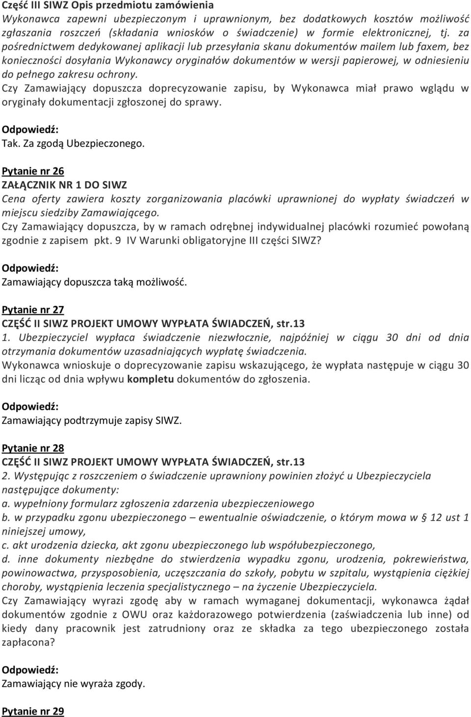 za pośrednictwem dedykowanej aplikacji lub przesyłania skanu dokumentów mailem lub faxem, bez konieczności dosyłania Wykonawcy oryginałów dokumentów w wersji papierowej, w odniesieniu do pełnego