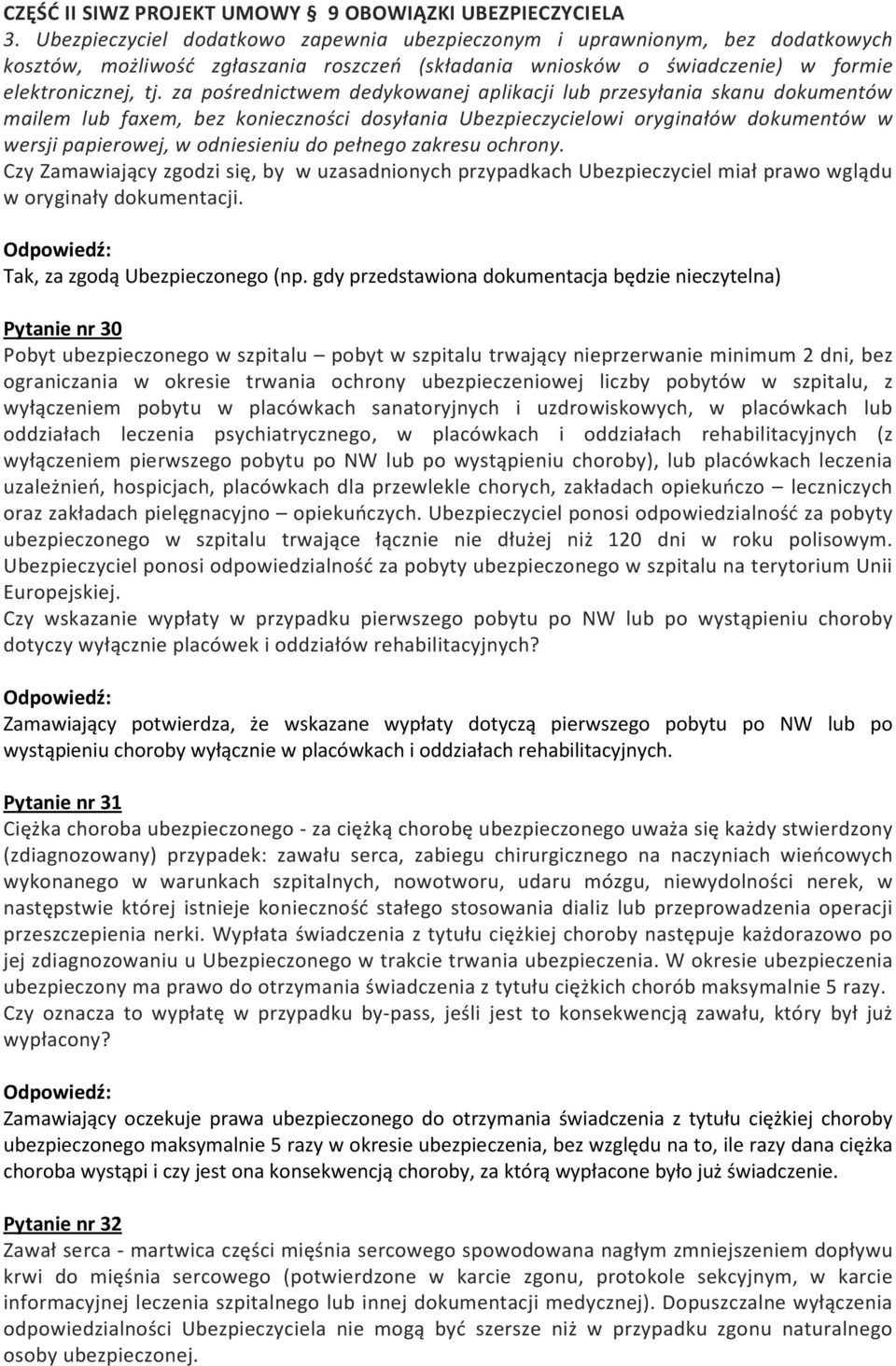 za pośrednictwem dedykowanej aplikacji lub przesyłania skanu dokumentów mailem lub faxem, bez konieczności dosyłania Ubezpieczycielowi oryginałów dokumentów w wersji papierowej, w odniesieniu do