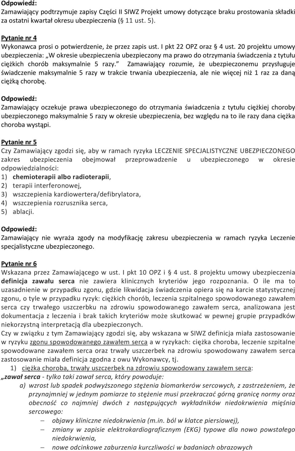 20 projektu umowy ubezpieczenia: W okresie ubezpieczenia ubezpieczony ma prawo do otrzymania świadczenia z tytułu ciężkich chorób maksymalnie 5 razy.