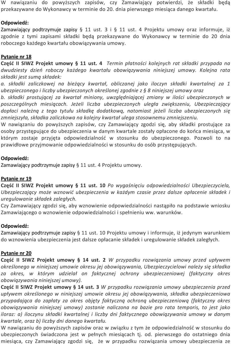 4 Projektu umowy oraz informuje, iż zgodnie z tymi zapisami składki będą przekazywane do Wykonawcy w terminie do 20 dnia roboczego każdego kwartału obowiązywania umowy.