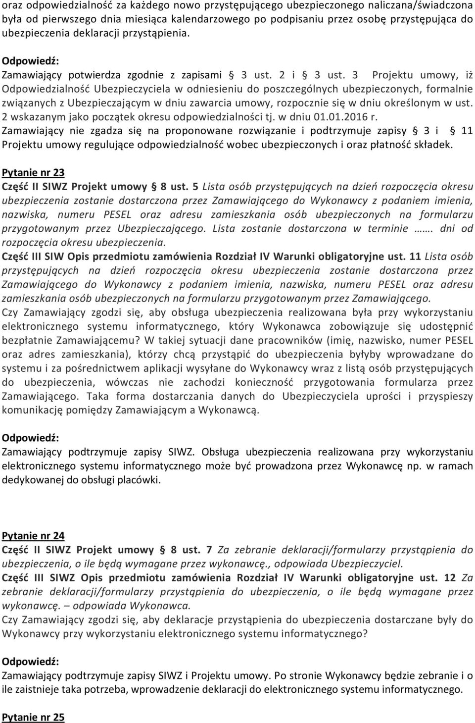 3 Projektu umowy, iż Odpowiedzialność Ubezpieczyciela w odniesieniu do poszczególnych ubezpieczonych, formalnie związanych z Ubezpieczającym w dniu zawarcia umowy, rozpocznie się w dniu określonym w