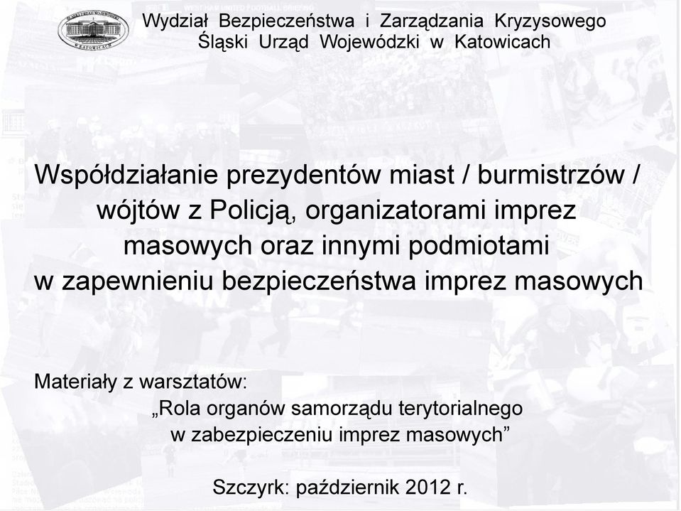 bezpieczeństwa imprez masowych Materiały z warsztatów: Rola organów