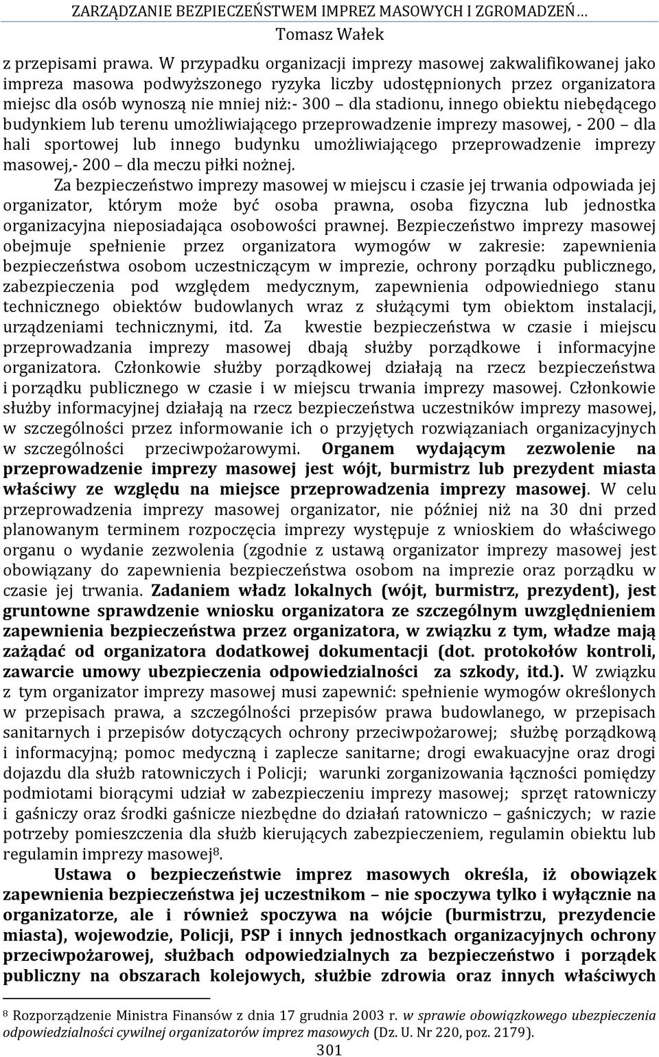 innego obiektu niebędącego budynkiem lub terenu umożliwiającego przeprowadzenie imprezy masowej, - 200 dla hali sportowej lub innego budynku umożliwiającego przeprowadzenie imprezy masowej,- 200 dla