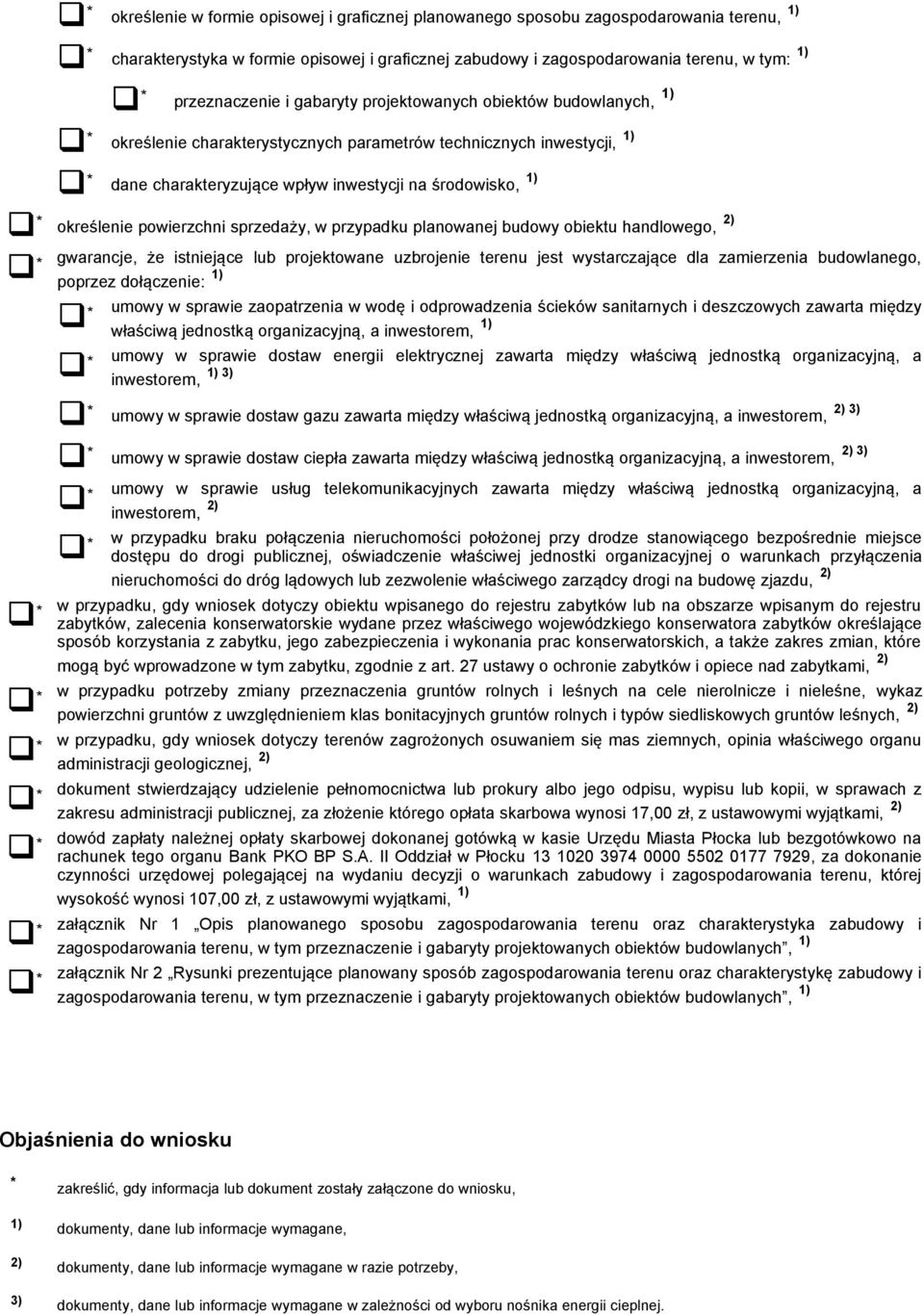 sprzedaży, w przypadku planowanej budowy obiektu handlowego, 2) gwarancje, że istniejące lub projektowane uzbrojenie terenu jest wystarczające dla zamierzenia budowlanego, poprzez dołączenie: 1)