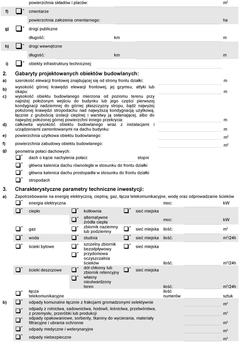 c) wysokość obiektu budowlanego mierzona od poziomu terenu przy najniżej położonym wejściu do budynku lub jego części pierwszej kondygnacji nadziemnej do górnej płaszczyzny stropu, bądź najwyżej