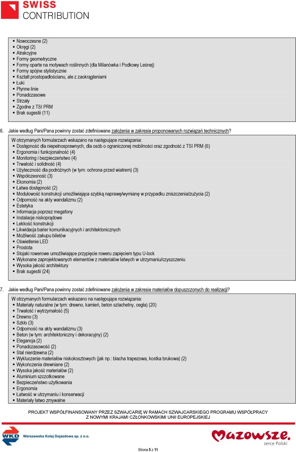 Dostępność dla niepełnosprawnych, dla osób o ograniczonej mobilności oraz zgodność z TSI PRM (6) Ergonomia i funkcjonalność (4) Monitoring i bezpieczeństwo (4) Trwałość i solidność (4) Użyteczność