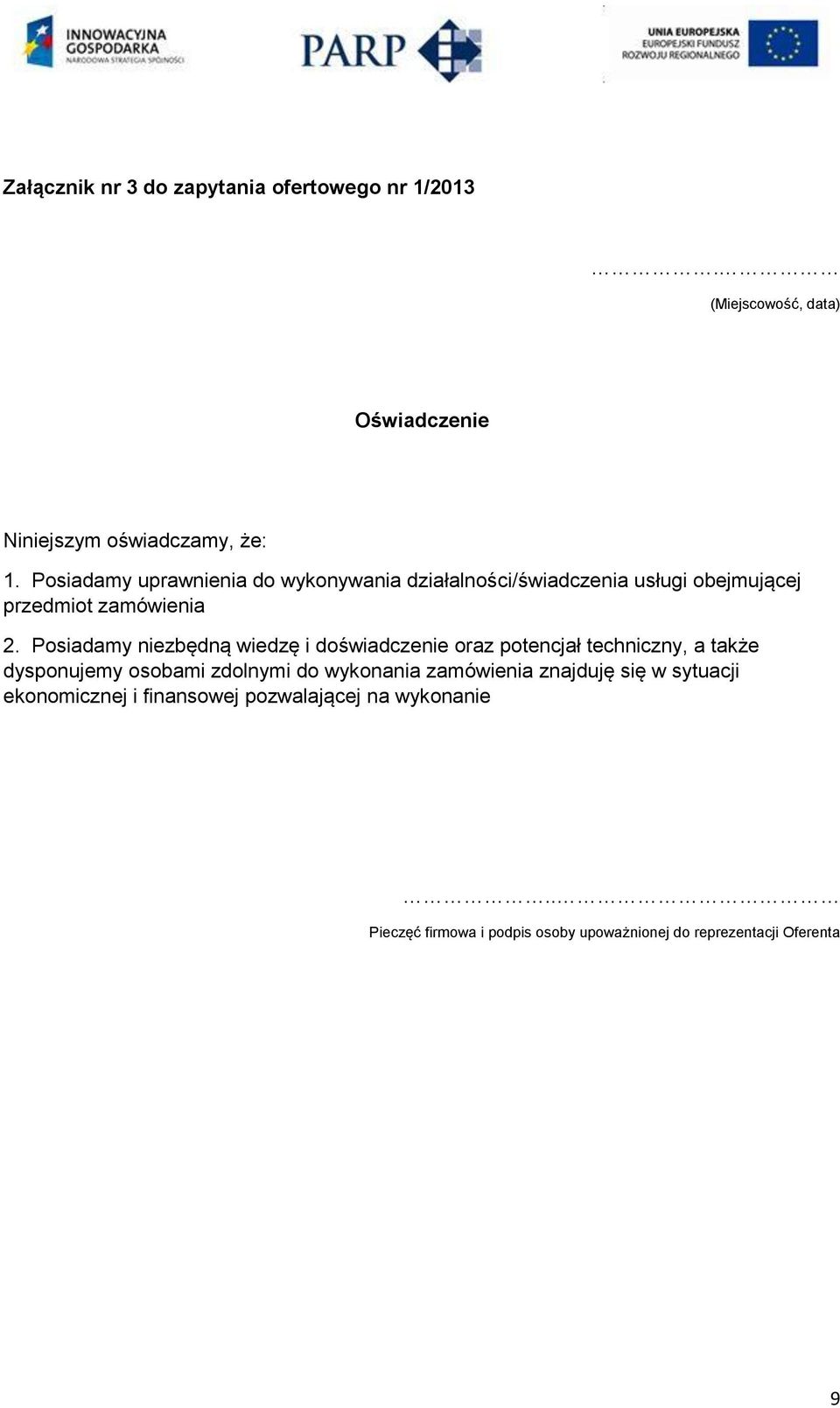 Posiadamy niezbędną wiedzę i doświadczenie oraz potencjał techniczny, a także dysponujemy osobami zdolnymi do wykonania